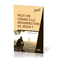 Peut-on croire à la résurrection de Jésus ?