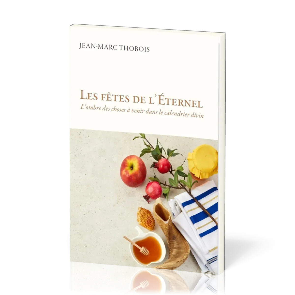 Fêtes de l'Eternel, Les - L’ombre des choses à venir dans le calendrier divin
