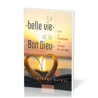 Belle vie et le Bon Dieu, La - Etude sur l’Ecclésiaste et le Cantique des cantiques