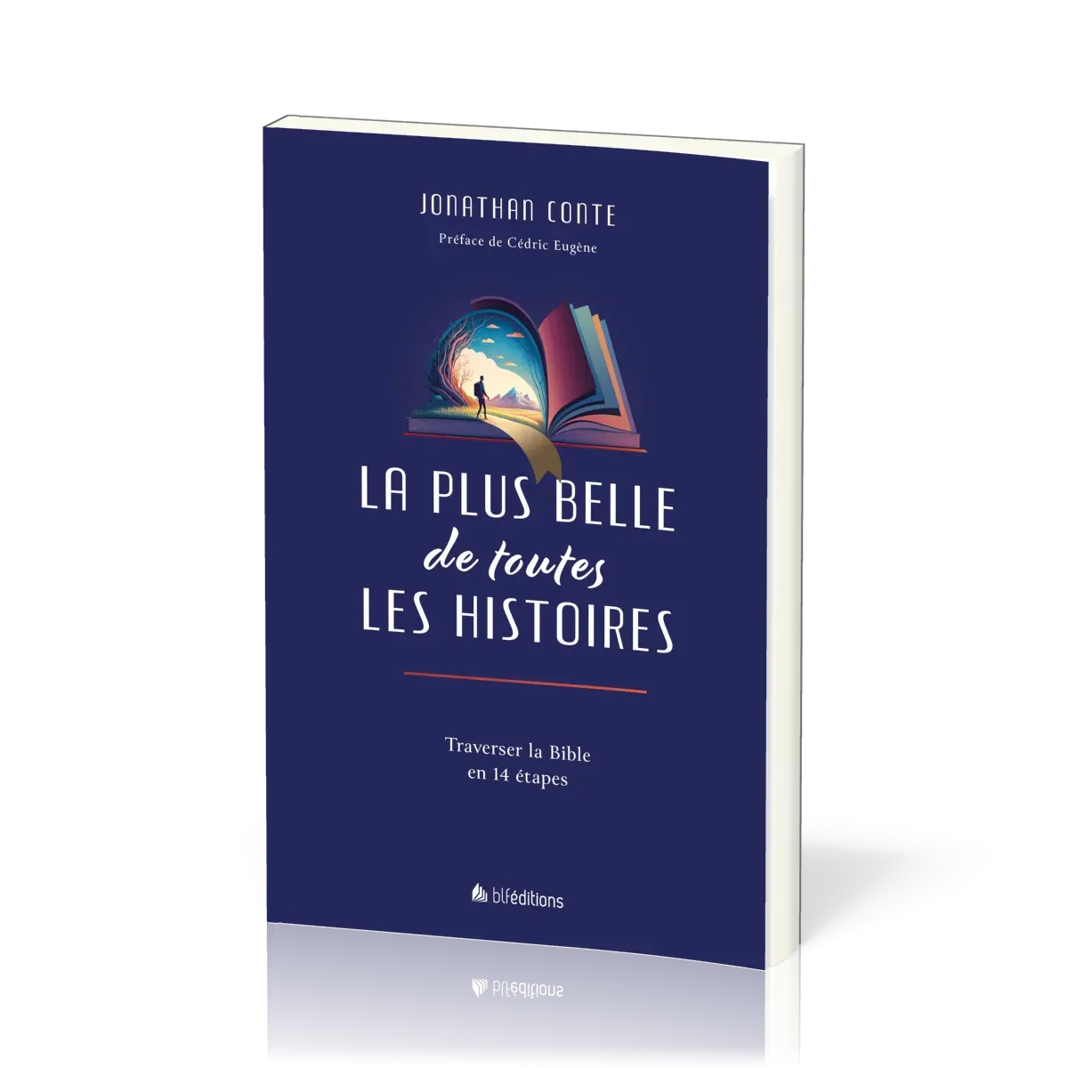 Plus belle de toutes les histoires, La - Traverser la Bible en 14 étapes