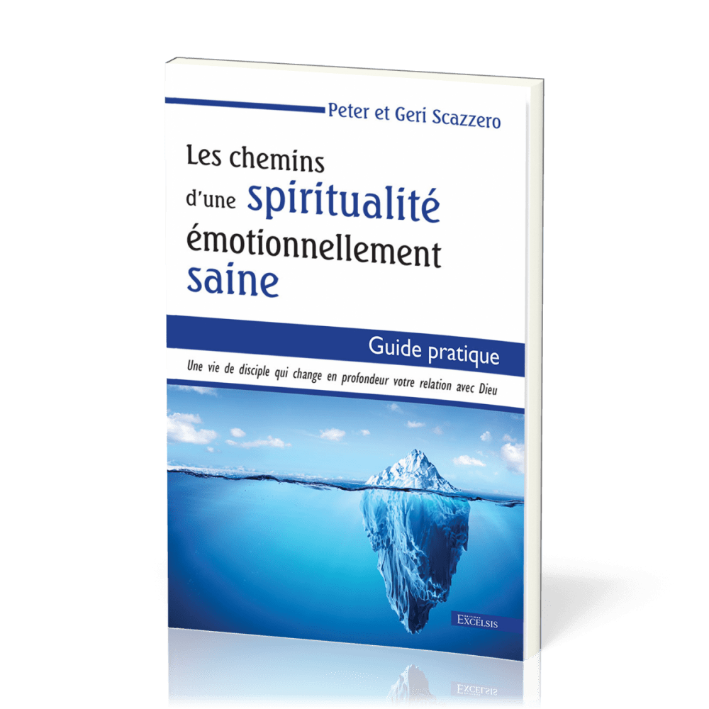 Chemins d’une spiritualité émotionnellement saine, Les - Guide pratique