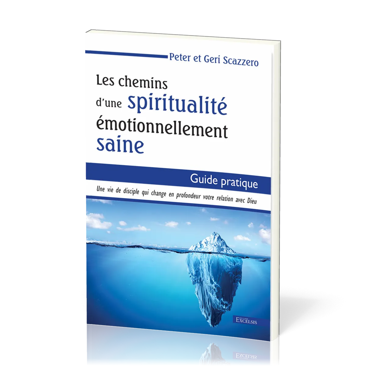 Chemins d’une spiritualité émotionnellement saine, Les - Guide pratique