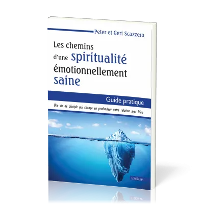 Chemins d’une spiritualité émotionnellement saine, Les - Guide pratique