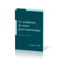 Syndrome de stress post-traumatique, Le - Retrouver l'espoir