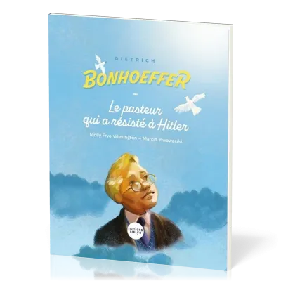 Dietrich Bonhoeffer - le pasteur qui a résisté à Hitler