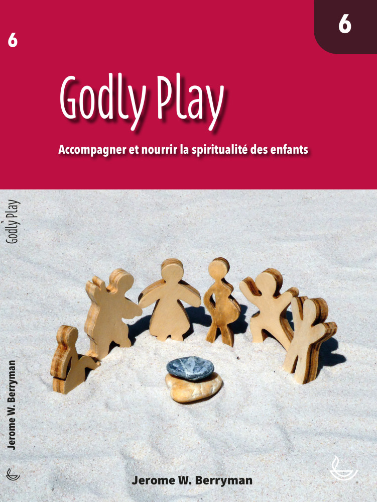 Godly Play 6 - Accompagner et nourrir la spiritualité des enfants