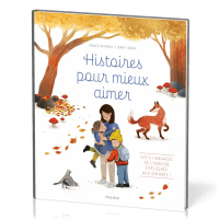 Histoires pour mieux aimer - Les 5 langages de l’amour expliqués aux enfants !