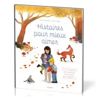 Histoires pour mieux aimer - Les 5 langages de l’amour expliqués aux enfants !