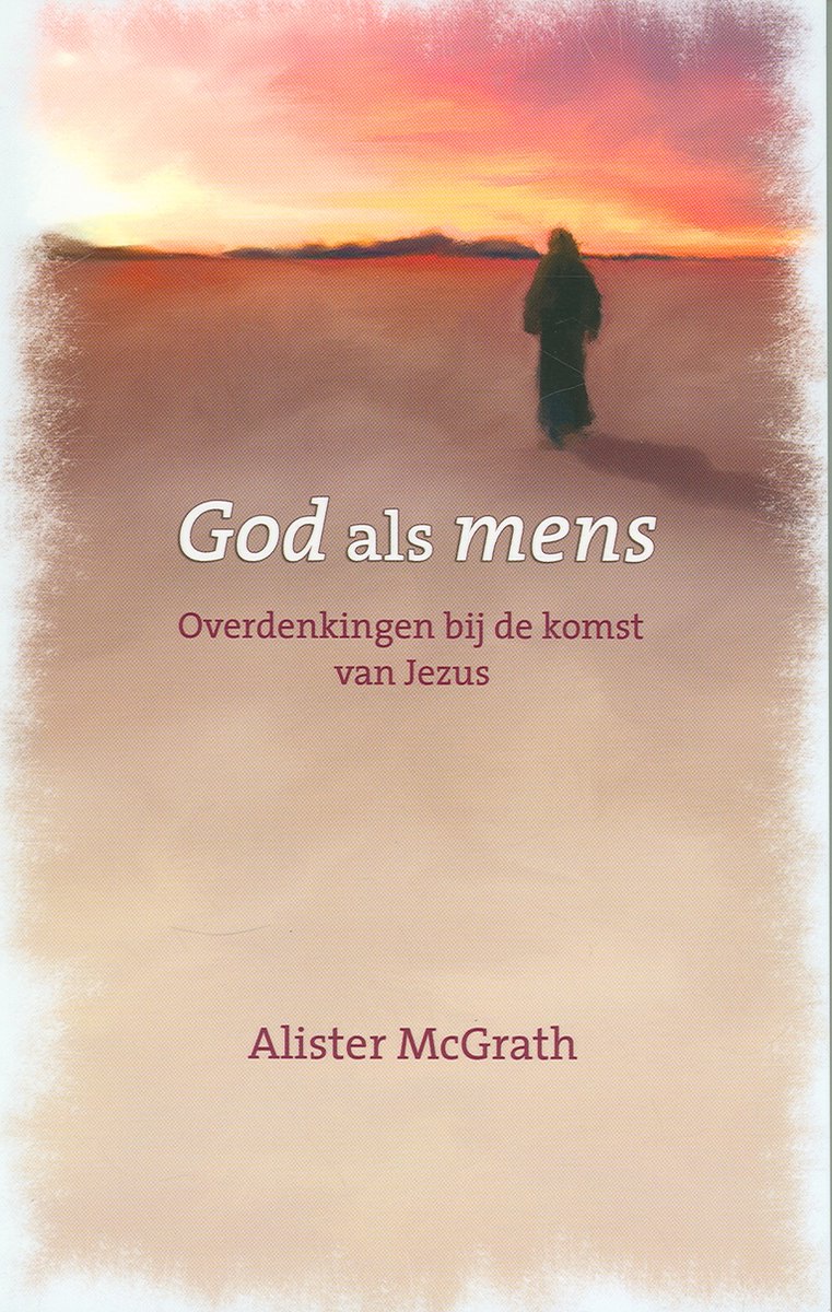 God als mens - Overdenkingen bij de komst van Jezus