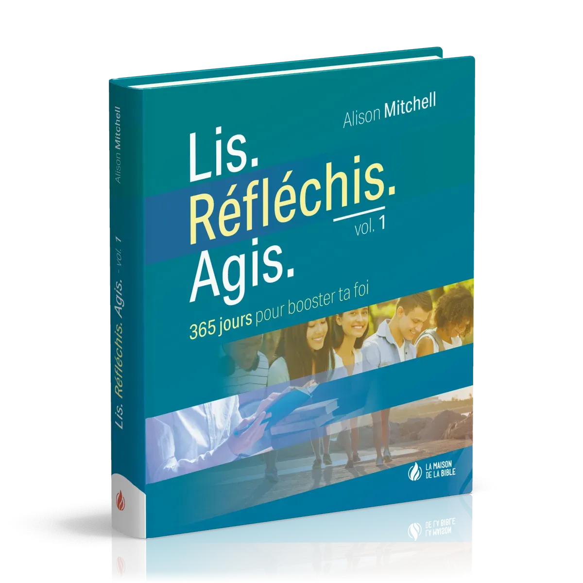 Lis Réfléchis Agis - volume 1 - 365 jours pour booster ta foi