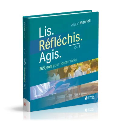 Lis Réfléchis Agis - volume 1 - 365 jours pour booster ta foi