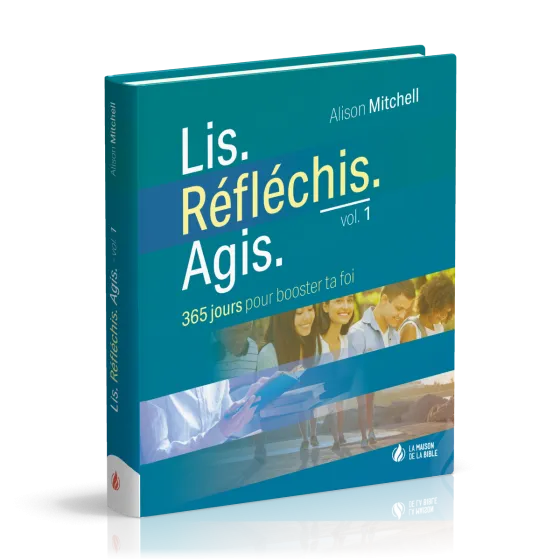 Lis Réfléchis Agis - volume 1 - 365 jours pour booster ta foi
