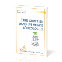 Etre chrétien dans un monde d’idéologies