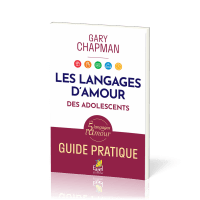 Langages de l’amour des Ados, Les - Guide pratique