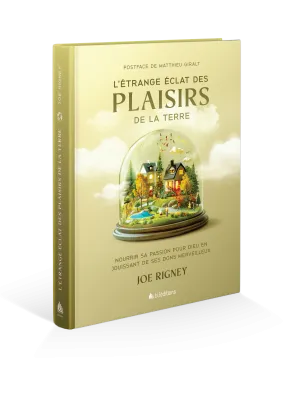 Etrange éclat des plaisirs de la terre, L' - Nourrir sa passion pour Dieu en jouissant de ses dons..