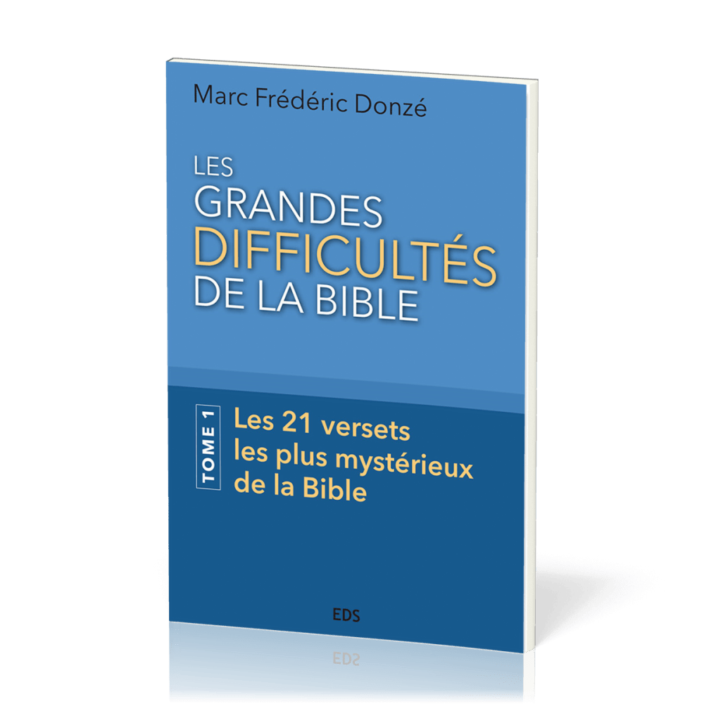 Grandes difficultés de la Bible, Les. Tome 1 - Les 21 versets les plus mystérieux de la Bible