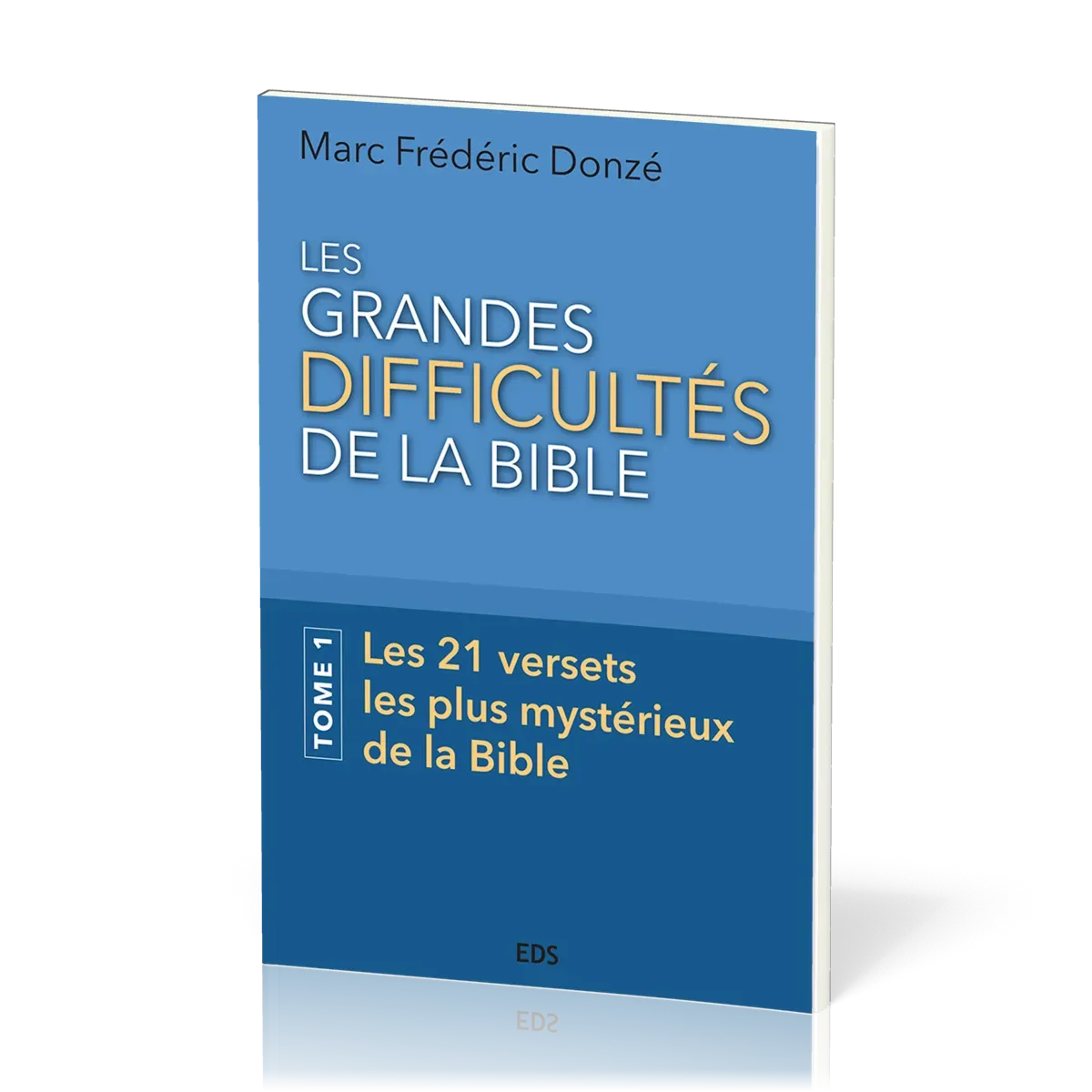 Grandes difficultés de la Bible, Les. Tome 1 - Les 21 versets les plus mystérieux de la Bible