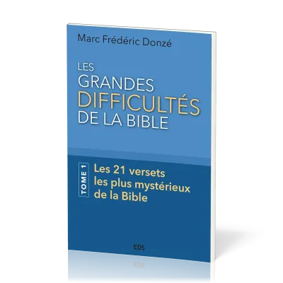 Grandes difficultés de la Bible, Les. Tome 1 - Les 21 versets les plus mystérieux de la Bible