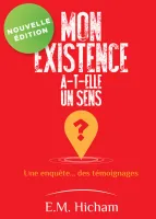 Mon existence a-t-elle un sens ? - Une enquête... des témoignages