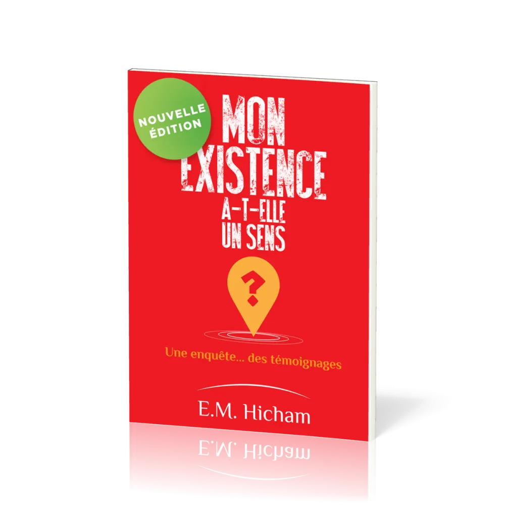 Mon existence a-t-elle un sens ? - Une enquête... des témoignages