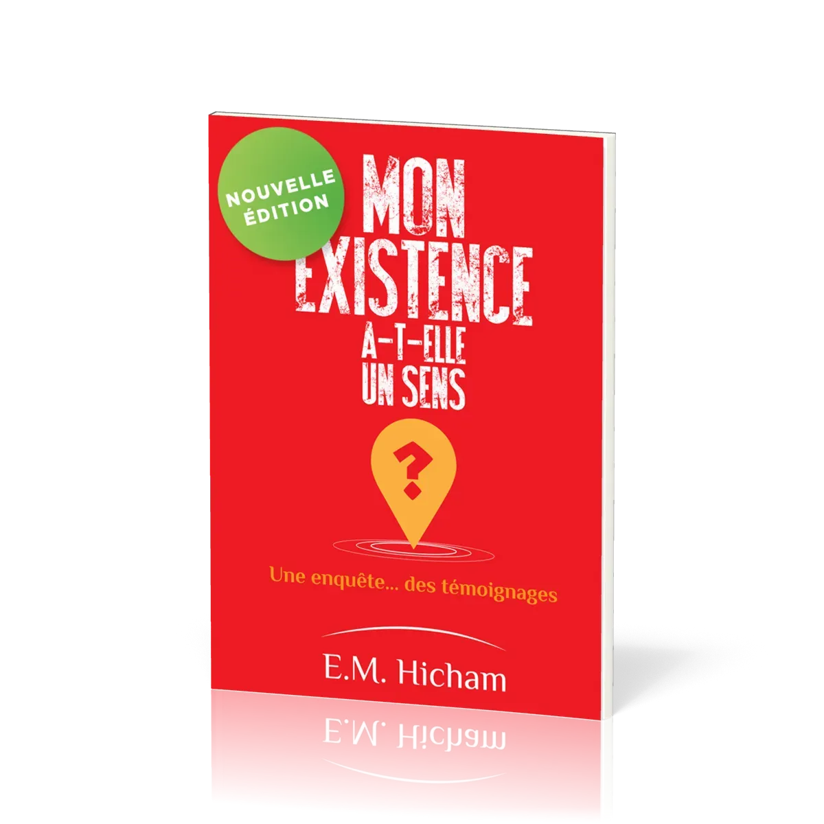 Mon existence a-t-elle un sens ? - Une enquête... des témoignages