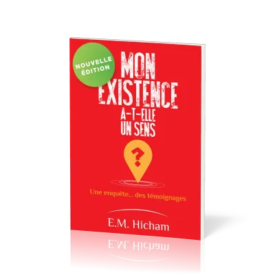 Mon existence a-t-elle un sens ? - Une enquête... des témoignages