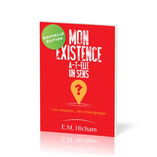 Mon existence a-t-elle un sens ? - Une enquête... des témoignages