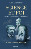 Science et foi - Les grandes controverses. Galilée, Darwin, Einstein