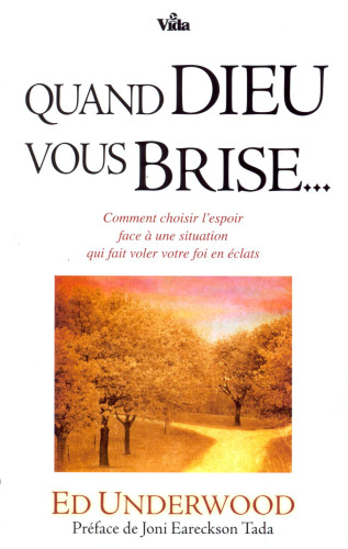 Quand Dieu vous brise... - Comment choisir l'espoir face à une situation qui fait voler votre foi...