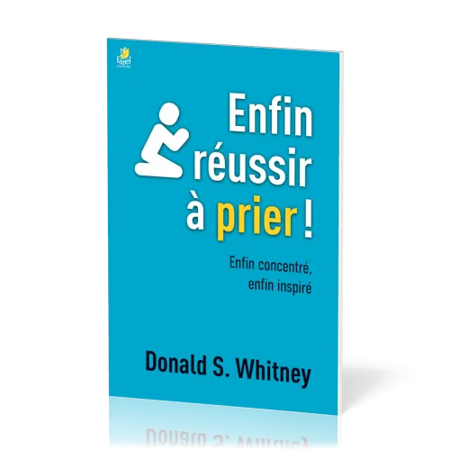 Enfin réussir à prier ! - Enfin concentré, enfin inspiré