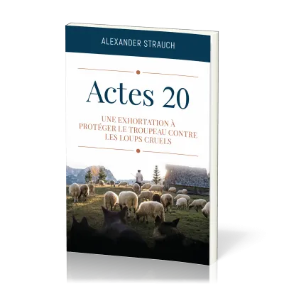Actes 20 - Une exhortation à protéger le troupeau contre les loups cruels