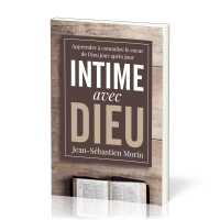 Intime avec Dieu - Apprendre à connaitre le coeur de Dieu jour après jour