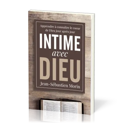 Intime avec Dieu - Apprendre à connaitre le coeur de Dieu jour après jour