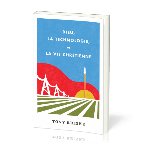 Dieu, la technologie, et la vie chrétienne