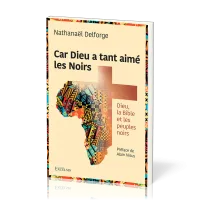 Car Dieu a tant aimé les Noirs - Dieu, la Bible et les peuples noirs