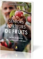 Séniors porteurs de fruits - La vie chrétienne ne s'arrête pas à 60 ans !
