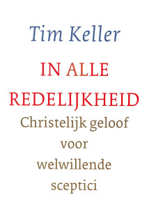 In alle redelijkheid - Christelijk geloof voor welwillende sceptici