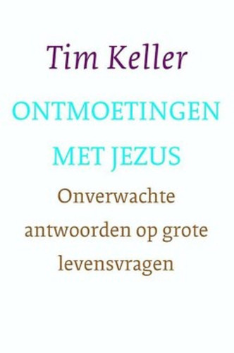 Ontmoetingen met Jezus - Onverwachte antwoorden op grote levensvragen