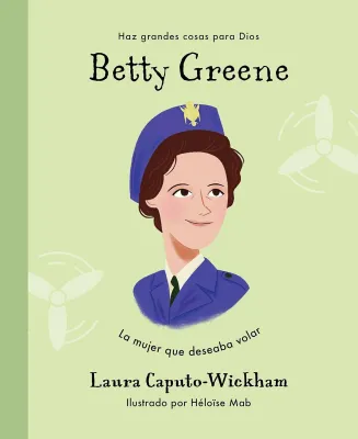 Betty Greene - La mujer que deseaba volar
