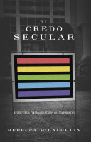 El credo secular - Respuestas a cinco argumentos contemporaneos