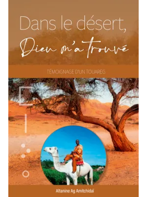 Dans le désert Dieu m'a trouvé - témoignage d'un Touareg