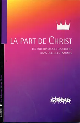 Part de Christ, La - Les souffrances et les gloires dans quelques Psaumes