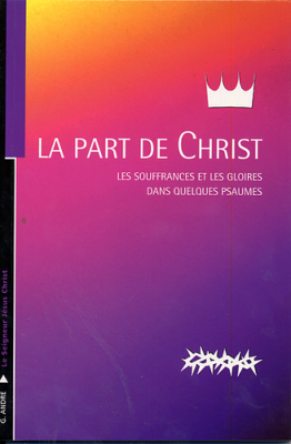 Part de Christ, La - Les souffrances et les gloires dans quelques Psaumes