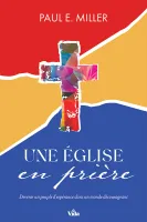Eglise en prière, Une - Devenir un peuple d'espérence dans un monde décourageant
