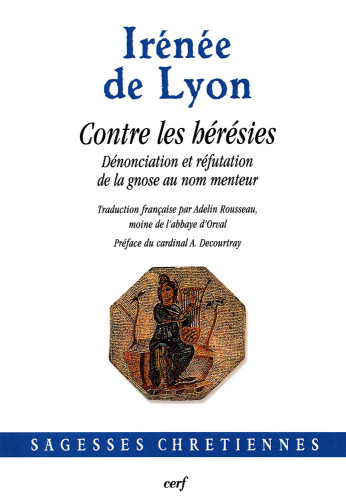 Contre les hérésies - Dénonciation et réfutation de la gnose au nom menteur