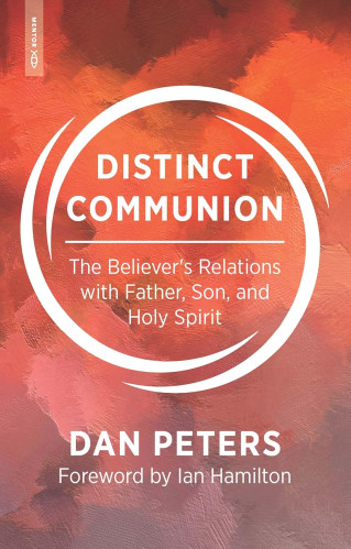 Distinct communion - The believer's relations with Father, Son, and Holy spirit