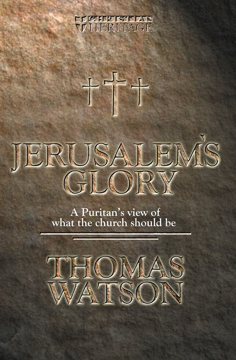 Jerusalem's glory - A puritan's view of what the church should be