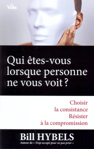 Qui êtes-vous lorsque personne ne vous voit ? - Choisir la consistance. Résister à la compromission