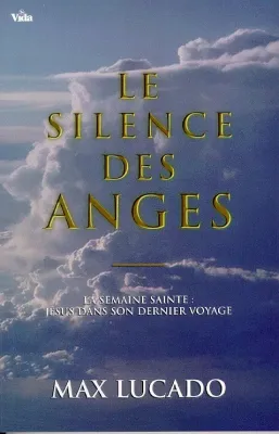 Silence des anges, Le - La semaine sainte : Jésus dans son dernier voyage