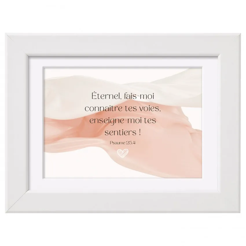 Cadre Eternel, fais-moi connaître tes voies... - Ps. 25:4